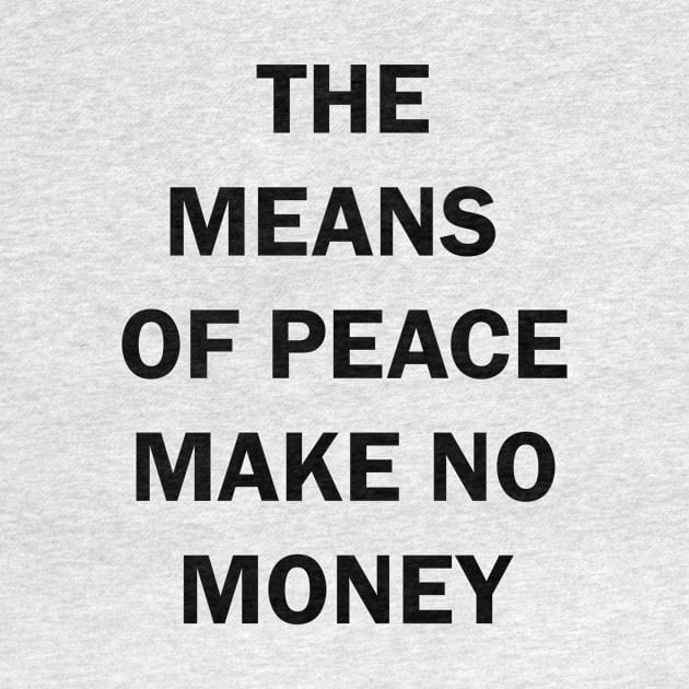 THE MEANS OF PEACE MAKE NO MONEY by whoisdemosthenes